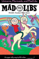 Unicorns, Mermaids, and Mad Libs: World's Greatest Word Game