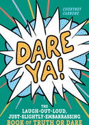Dare Ya!: The Laugh-Out-Loud, Just-Slightly-Embarrassing Book of Truth or Dare