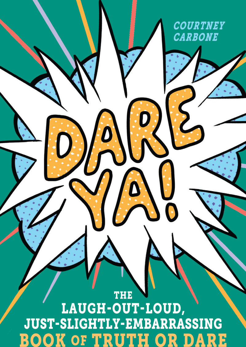 Dare Ya!: The Laugh-Out-Loud, Just-Slightly-Embarrassing Book of Truth or Dare