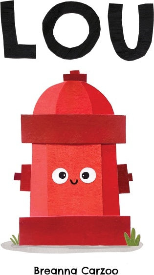 Lou: A Children's Picture Book About a Fire Hydrant and Unlikely Neighborhood Hero