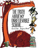The Truth About My Unbelievable School . . .