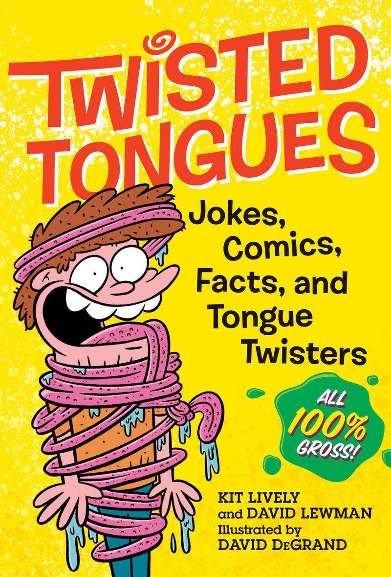 Twisted Tongues: Jokes, Comics, Facts, and Tongue Twisters––All 100% Gross!