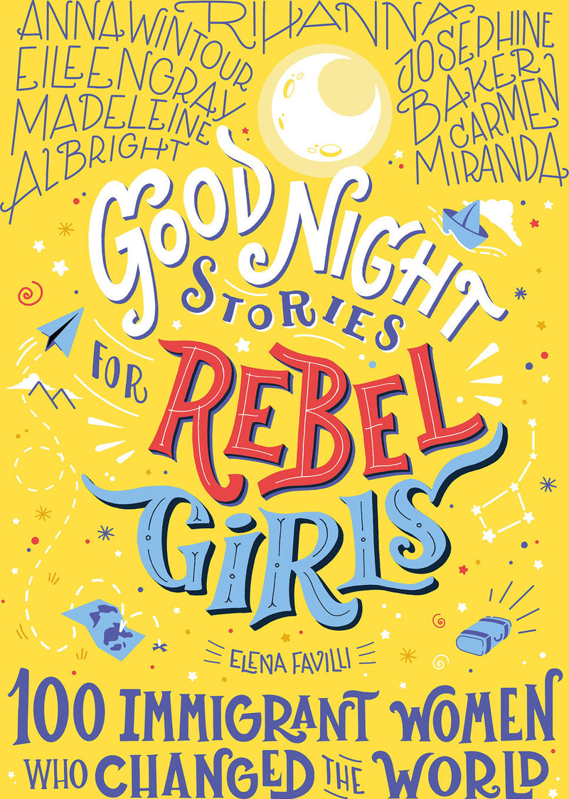 Good Night Stories for Rebel Girls: 100 Immigrant Women Who Changed the World